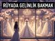 "Rüyada Gelinlik Bakmak"