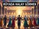 "Rüyada Halay Görmek"