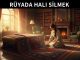 "Rüyada Halı Silmek"