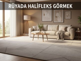 "Rüyada Halıfleks Görmek"