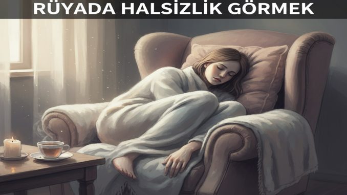 "Rüyada Halsizlik Görmek"