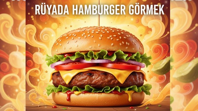 "Rüyada Hamburger Görmek"