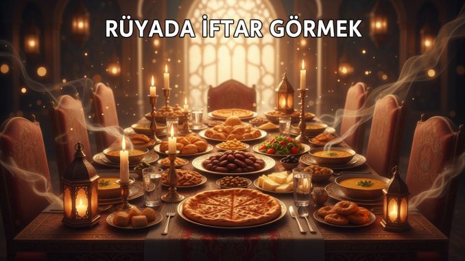 "Rüyada İftar Görmek"