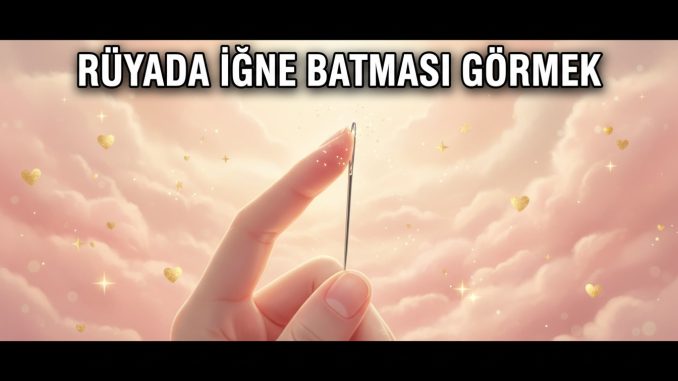 "Rüyada İğne Batması Görmek"