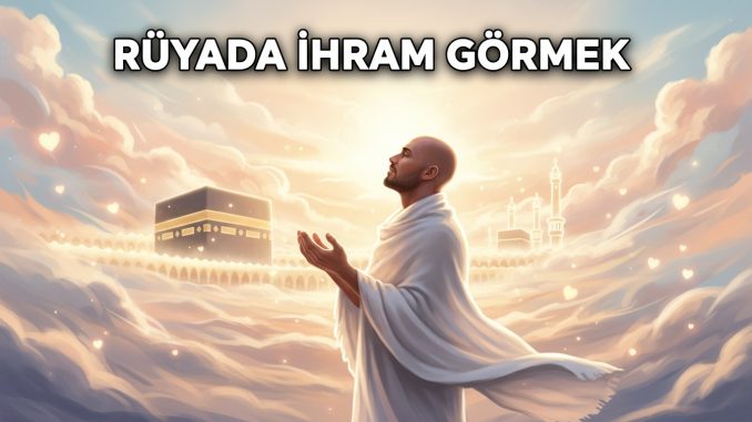 "Rüyada İhram Görmek"