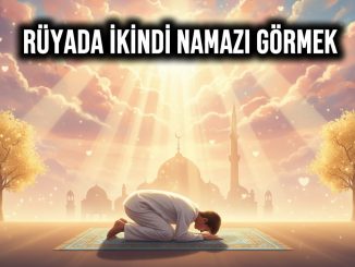 "Rüyada İkindi Namazı Görmek"