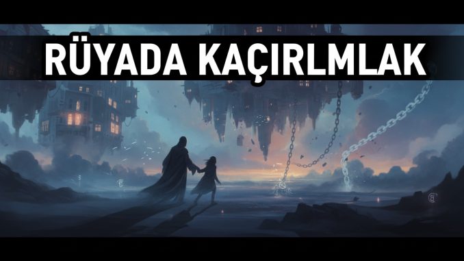 "Rüyada Kaçırılmak"