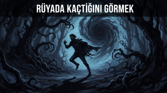 "Rüyada Kaçtığını Görmek"