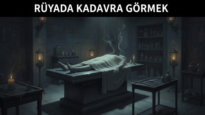 "Rüyada Kadavra Görmek"