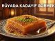 "Rüyada Kadayıf Görmek"