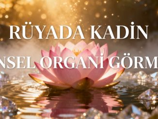 "Rüyada Kadın Cinsel Organı Görmek"