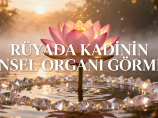 "Rüyada Kadınının Cinsel Organını Görmek"