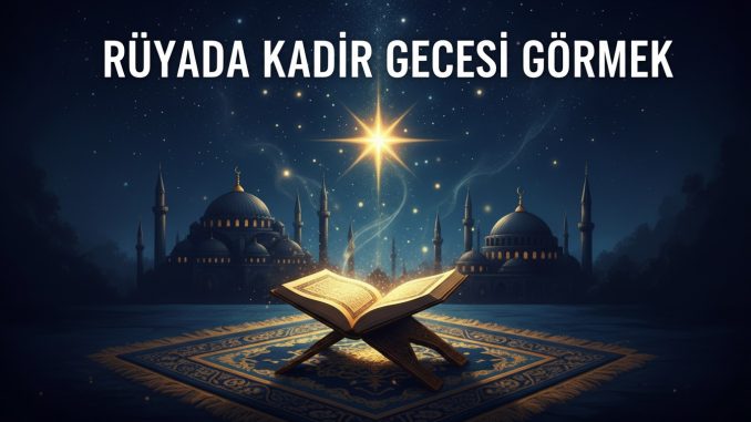 "Rüyada Kadir Gecesi Görmek"