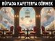 "Rüyada Kafeterya Görmek"