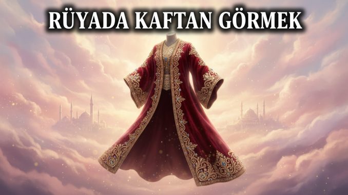 "Rüyada Kaftan Görmek"