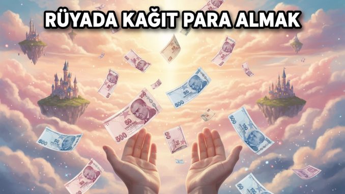 "Rüyada Kağıt Para Almak"