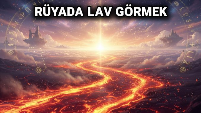 "Rüyada Lav Görmek"