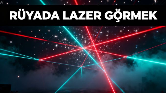 "Rüyada Lazer Görmek"
