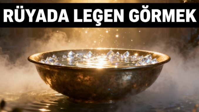 "Rüyada Leğen Görmek"
