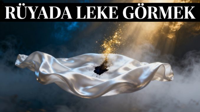 "Rüyada Leke Görmek"