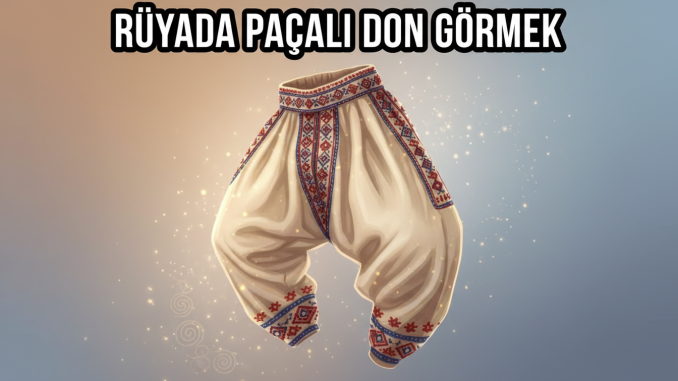 "Rüyada Paçalı Don Görmek"