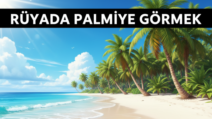 "Rüyada Palmiye Görmek"