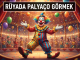 "Rüyada Palyaço Görmek"