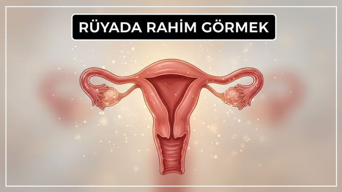 "Rüyada Rahim Görmek"