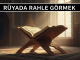 "Rüyada Rahle Görmek"