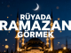 "Rüyada Ramazan Görmek"