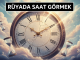 "Rüyada Saat Görmek"