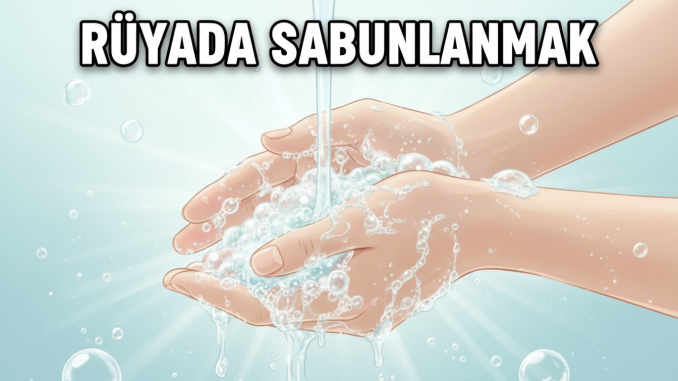 "Rüyada Sabunlanmak"