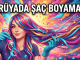 "Rüyada Saç Boyama"