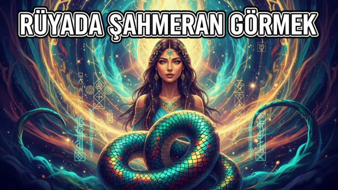 "Rüyada Şahmeran Görmek"