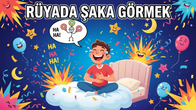 "Rüyada Şaka Görmek"