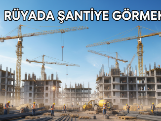 "Rüyada Şantiye Görmek"