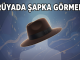 "Rüyada Şapka Görmek"
