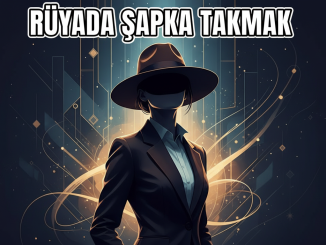 "Rüyada Şapka Takmak"