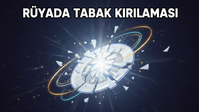 "Rüyada Tabak Kırılması"