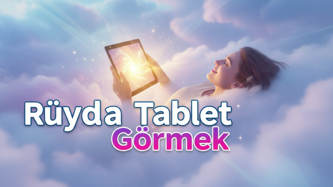 "Rüyada Tablet Görmek"