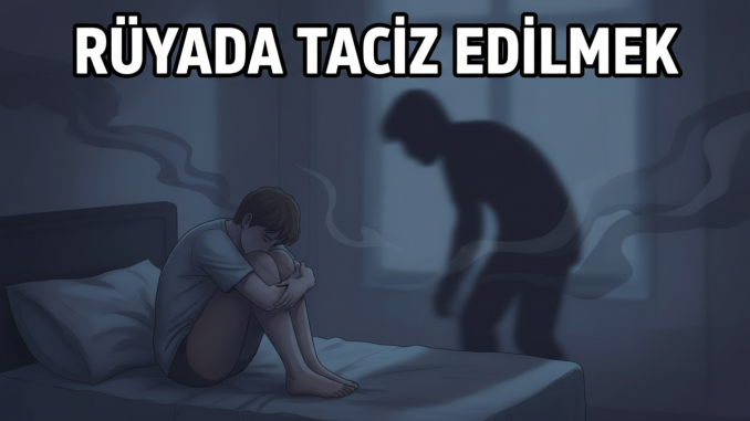 "Rüyada Taciz Edilmek"
