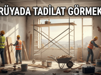 "Rüyada Tadilat Görmek"