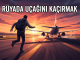 "Rüyada Uçağını Kaçırmak"
