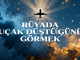 "Rüyada Uçak Düştüğünü Görmek"
