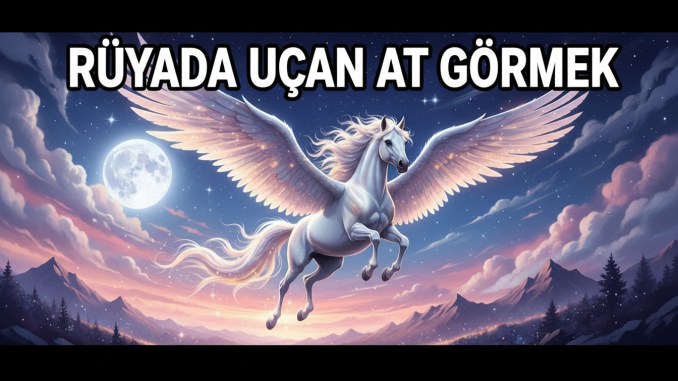 "Rüyada Uçan At Görmek"