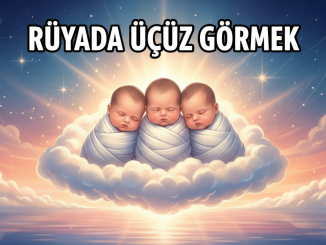 "Rüyada Üçüz Görmek"
