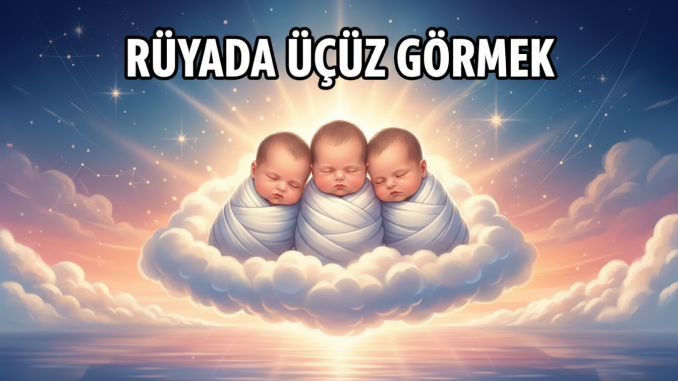 "Rüyada Üçüz Görmek"