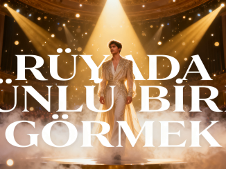 "Rüyada Ünlü Biri Görmek"