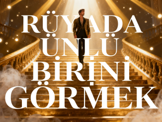 "Rüyada Ünlü Birini Görmek"
