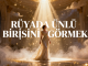 "Rüyada Ünlü Birisini Görmek"
